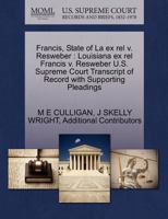 Francis, State of La ex rel v. Resweber: Louisiana ex rel Francis v. Resweber U.S. Supreme Court Transcript of Record with Supporting Pleadings 1270363085 Book Cover