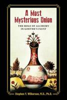 A Most Mysterious Union: The Role of Alchemy in Goethe's Faust 1630514101 Book Cover