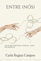 ENTRE (NÓS): LAÇOS QUE AFROUXAM E APERTAM - AMAR SEM PERDER-SE (Portuguese Edition) 6501221307 Book Cover