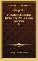 Die Notwendigkeit Der Reinhaltung Der Deutschen Gewasser (1901) 1168088666 Book Cover