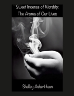 Sweet Incense of Worship: The Aroma of Our lives 131240003X Book Cover