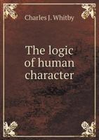 The Logic of Human Character... 1356829678 Book Cover