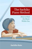 The Sachiko Piano Method : How to Find the Music Within You 0578615320 Book Cover