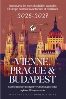 Vienne, Prague & Budapest 2026–2027 (French Edition): Guide d’itinéraire intelligent vers les trois plus belles capitales d’Europe centrale (Collection de Guides de Voyage Wayfare & Co.) B0GM4TV3P6 Book Cover