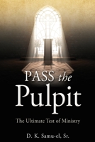 Pass the Pulpit: The Ultimate Test of Ministry 1662888147 Book Cover