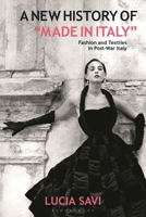 A New History of "Made in Italy": Fashion and Textiles in Post-War Italy 1350247790 Book Cover