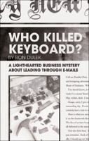 Who Killed Keyboard?: A Lighthearted Business Mystery about Leading Through E-Mails 1617391794 Book Cover