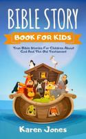 Bible Story Book for Kids: True Bible Stories for Children about the Old Testament Every Christian Child Should Know 179260940X Book Cover