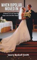 When Bipolar Moved In: A Memoir of Love, Marriage, Hope, and Life After Diagnosis B0H6C8HJNV Book Cover