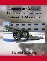 Cannon in Canada, Province by Province, Volume 8: Manitoba 1957384115 Book Cover