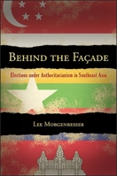 Behind the Facade: Elections Under Authoritarianism in Southeast Asia 1438462883 Book Cover