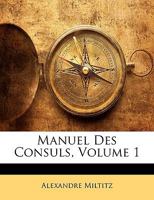 Manuel Des Consuls, Volume 1... 1143349504 Book Cover