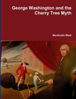 George Washington and the Cherry Tree Myth 1312955112 Book Cover