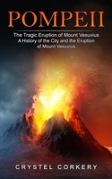 Pompeii: The Tragic Eruption of Mount Vesuvius 1774859149 Book Cover