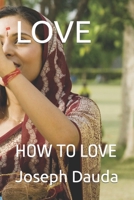 LOVE: HOW TO LOVE B0BHL89SY9 Book Cover