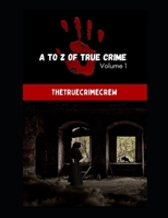 A TO Z OF TRUE CRIME VOLUME 1: COMPILATION OF TRUE CRIME STORIES: MURDER OR MANSLAUGHTER? (A TO Z TRUE CRIME COLLECTION) B0FMQ51YBK Book Cover