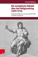 Die Europaische Debatte Uber Den Religionskrieg (1679-1714): Konfessionelle Memoria Und Internationale Politik Im Zeitalter Ludwigs XIV. ... Fur Europaische Geschichte) 3525310544 Book Cover