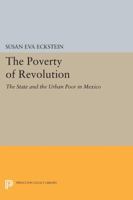 The Poverty of Revolution: The State and the Urban Poor in Mexico 069160410X Book Cover
