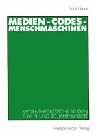 Medien, Codes, Menschmaschinen: Medientheoretische Studien zum 19. und 20. Jahrhundert 3531133578 Book Cover