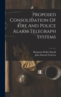 Proposed Consolidation Of Fire And Police Alarm Telegraph Systems 1018690018 Book Cover
