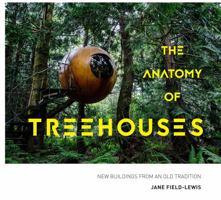 The Anatomy of Treehouses: New buildings from an old tradition 1911595121 Book Cover