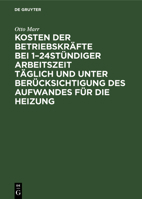 Kosten der Betriebskräfte bei 1-24stündiger Arbeitszeit täglich und unter Berücksichtigung des Aufwandes für die Heizung (German Edition) 3486730533 Book Cover