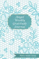 Angel Weekly Gratitude Journal: Cultivate an Attitude of Gratitude with daily journal writing for 12 weeks 1999213149 Book Cover