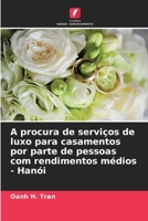 A procura de serviços de luxo para casamentos por parte de pessoas com rendimentos médios - Hanói (Portuguese Edition) 6206376060 Book Cover