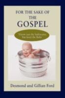 For the Sake of the Gospel: Throw out the bathwater, but keep the Baby 0595513638 Book Cover