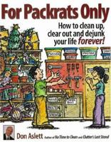 For Packrats Only: How to Clean Up, Clear Out, and Live Clutter-Free Forever! 0937750255 Book Cover