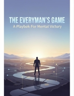 The Everyman'S Game: A Playbook For Mental Victory B0GG76R3QW Book Cover