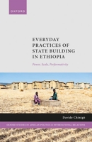 Everyday Practices of State Building in Ethiopia: Power, Scale, Performativity 0192869655 Book Cover