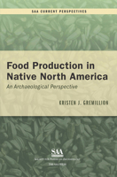 Food Production in Native North America: An Archaeological Perspective 0932839576 Book Cover