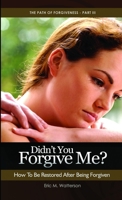 Didn't You Forgive Me? How to Be Restored After Being Forgiven 1257642170 Book Cover