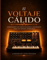 El voltaje cálido: Dominando los sintetizadores analógicos para un sonido atemporal (Spanish Edition) B0H6TB2TGL Book Cover