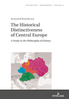 The Historical Distinctiveness of Central Europe: A Study in the Philosophy of History (Geschichte – Erinnerung – Politik. Studies in History, Memory and Politics) 3631809905 Book Cover