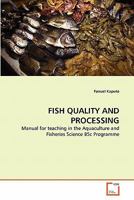 FISH QUALITY AND PROCESSING: Manual for teaching in the Aquaculture and Fisheries Science BSc Programme 3639338448 Book Cover