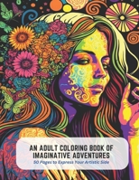 An Adult Coloring Book of Imaginative Adventures: 50 Pages to Express Your Artistic Side B0C5KNKS1X Book Cover