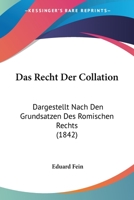 Das Recht Der Collation: Dargestellt Nach Den Grundsatzen Des Romischen Rechts (1842) 1247043959 Book Cover
