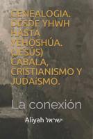 Genealog�a. Desde Yhwh Hasta Yehosh�a . Jes�s.: La Conexi�n. C�bala, Cristianismo Y Juda�smo 1070971510 Book Cover
