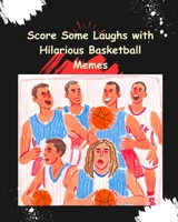 Score Some Laughs with Hilarious Basketball Memes B0CKTKBCGN Book Cover