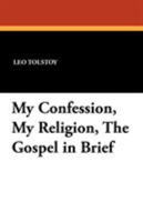 My Confession/My Religion/The Gospel in Brief 1016967209 Book Cover