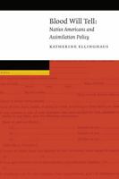 Blood Will Tell: Native Americans and Assimilation Policy 0803225431 Book Cover