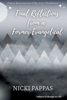 Final Reflections from a Former Evangelical: Poems Reminiscent of My 2021+ Worldview* B0FSBJ473F Book Cover