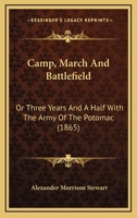 Camp, March and Battlefield: Or, Three Years and a Half with the Army of the Potomac 114339559X Book Cover