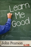 Learn Me Good 145364668X Book Cover