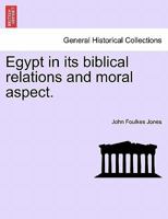 Egypt in its biblical relations and moral aspect. 1241497699 Book Cover