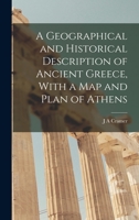 A Geographical and Historical Description of Ancient Greece, with a Map and Plan of Athens 1016672977 Book Cover