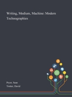 Writing, Medium, Machine: Modern Technographies 1785420062 Book Cover