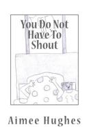 You Do Not Have to Shout 1537527134 Book Cover